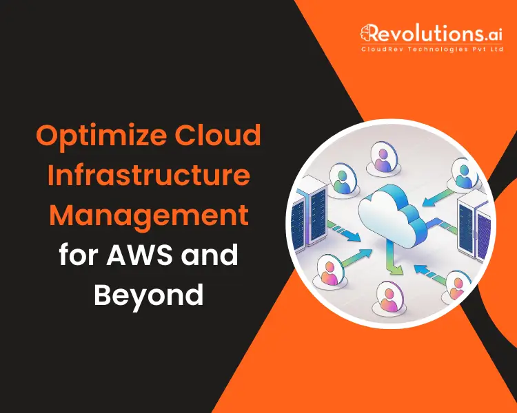 How to Optimize Cloud Infrastructure Management for AWS and Beyond