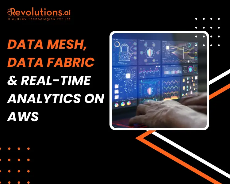 Data Mesh vs Data Fabric & Real-Time Analytics on AWS